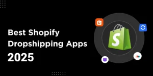 Best Shopify Dropshipping Apps